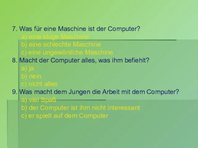 7. Was für eine Maschine ist der Computer? a) eine kluge