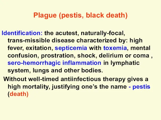 Plague (pestis, black death) Identification: the acutest, naturally-focal, trans-missible disease characterized