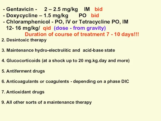 - Gentavicin - 2 – 2.5 mg/kg IM bid - Doxycycline