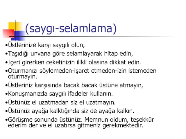 (saygı-selamlama) Üstlerinize karşı saygılı olun, Taşıdığı unvana göre selamlayarak hitap edin,