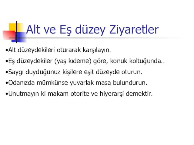 Alt ve Eş düzey Ziyaretler Alt düzeydekileri oturarak karşılayın. Eş düzeydekiler