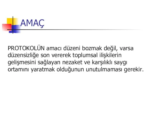 AMAÇ PROTOKOLÜN amacı düzeni bozmak değil, varsa düzensizliğe son vererek toplumsal