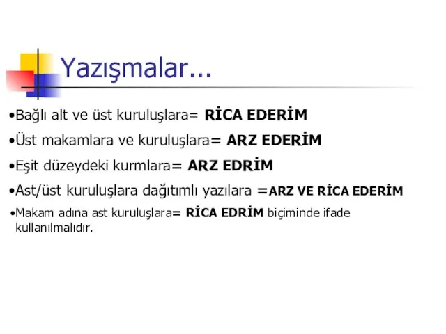 Yazışmalar... Bağlı alt ve üst kuruluşlara= RİCA EDERİM Üst makamlara ve