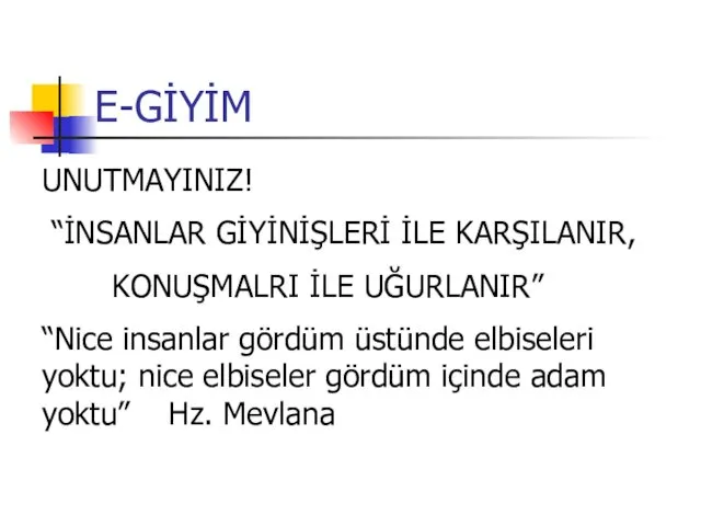 E-GİYİM UNUTMAYINIZ! “İNSANLAR GİYİNİŞLERİ İLE KARŞILANIR, KONUŞMALRI İLE UĞURLANIR” “Nice insanlar