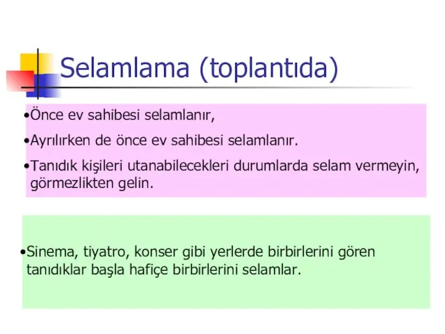 Selamlama (toplantıda) Önce ev sahibesi selamlanır, Ayrılırken de önce ev sahibesi