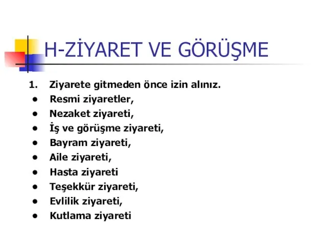 H-ZİYARET VE GÖRÜŞME Ziyarete gitmeden önce izin alınız. Resmi ziyaretler, Nezaket