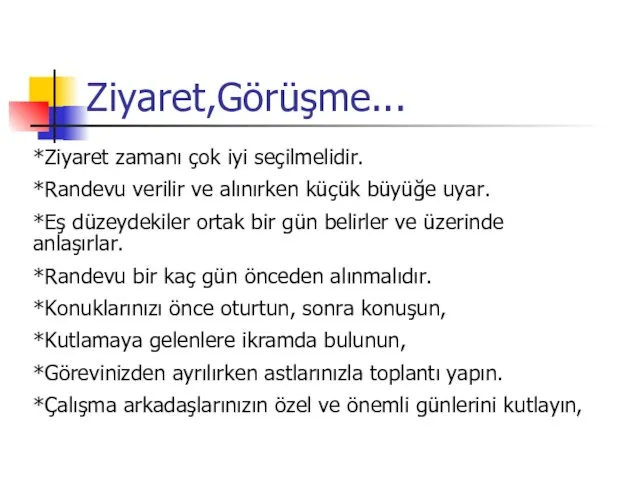 Ziyaret,Görüşme... *Ziyaret zamanı çok iyi seçilmelidir. *Randevu verilir ve alınırken küçük