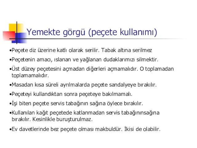 Yemekte görgü (peçete kullanımı) Peçete diz üzerine katlı olarak serilir. Tabak