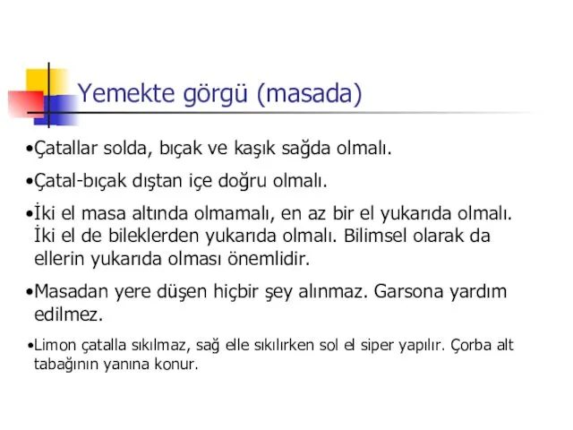 Yemekte görgü (masada) Çatallar solda, bıçak ve kaşık sağda olmalı. Çatal-bıçak