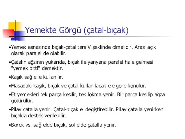 Yemekte Görgü (çatal-bıçak) Yemek esnasında bıçak-çatal ters V şeklinde olmalıdır. Arası