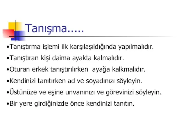 Tanışma..... Tanıştırma işlemi ilk karşılaşıldığında yapılmalıdır. Tanıştıran kişi daima ayakta kalmalıdır.