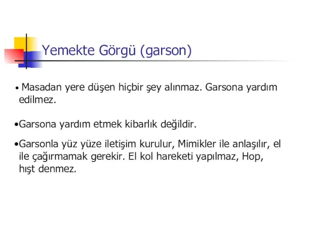 Yemekte Görgü (garson) Masadan yere düşen hiçbir şey alınmaz. Garsona yardım