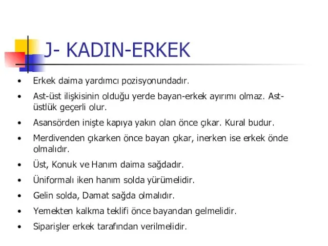 J- KADIN-ERKEK Erkek daima yardımcı pozisyonundadır. Ast-üst ilişkisinin olduğu yerde bayan-erkek