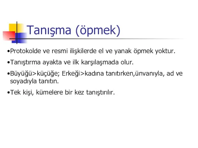 Tanışma (öpmek) Protokolde ve resmi ilişkilerde el ve yanak öpmek yoktur.