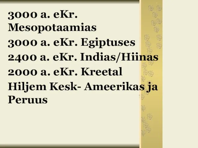 3000 a. eKr. Mesopotaamias 3000 a. eKr. Egiptuses 2400 a. eKr.