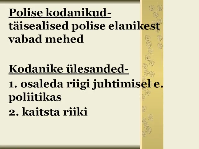 Polise kodanikud- täisealised polise elanikest vabad mehed Kodanike ülesanded- 1. osaleda