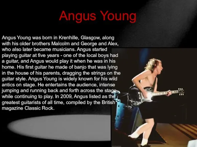 Angus Young Angus Young was born in Krenhille, Glasgow, along with