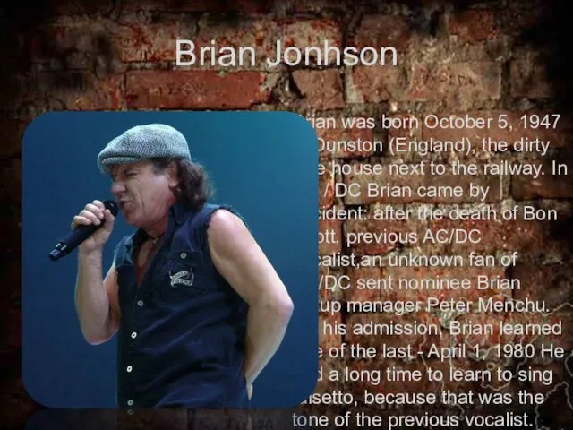 Brian Jonhson Brian was born October 5, 1947 in Dunston (England),