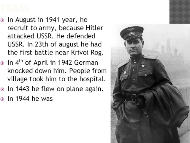 FEATS In August in 1941 year, he recruit to army, because