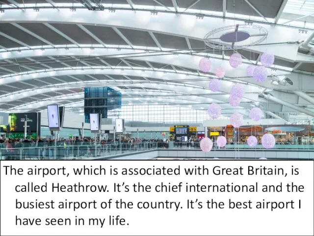 The airport, which is associated with Great Britain, is called Heathrow.