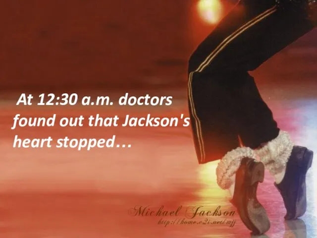 At 12:30 a.m. doctors found out that Jackson's heart stopped…