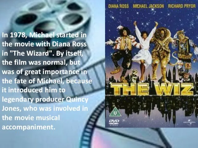 In 1978, Michael started in the movie with Diana Ross in