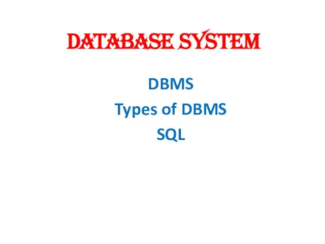 Database system DBMS Types of DBMS SQL