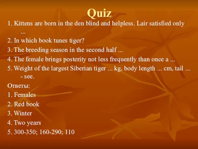 Quiz 1. Kittens are born in the den blind and helpless.