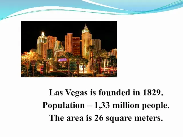 Las Vegas is founded in 1829. Population – 1,33 million people.