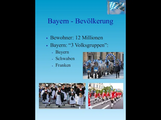 Bayern - Bevölkerung Bewohner: 12 Millionen Bayern: “3 Volksgruppen”: Bayern Schwaben Franken