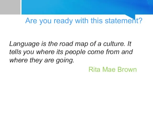 Are you ready with this statement? Language is the road map