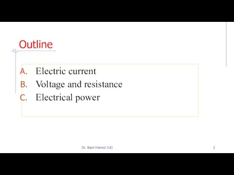 Outline Electric current Voltage and resistance Electrical power Dr. Basil Hamed IUG