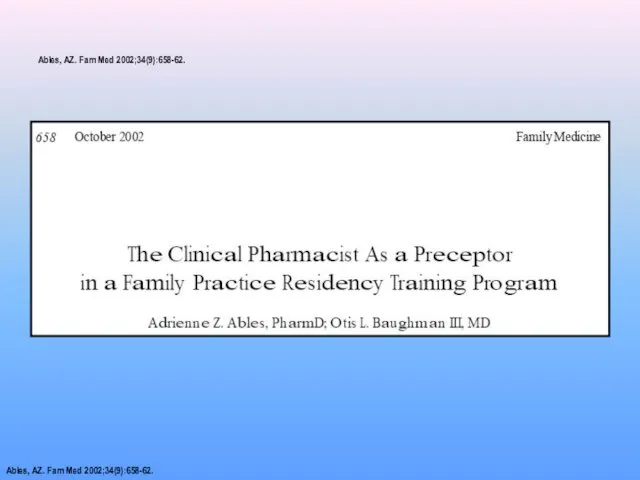 Ables, AZ. Fam Med 2002;34(9):658-62. Ables, AZ. Fam Med 2002;34(9):658-62.