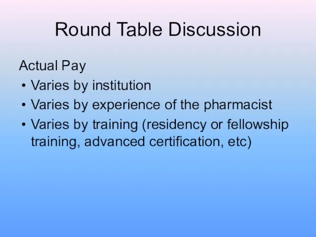 Round Table Discussion Actual Pay Varies by institution Varies by experience