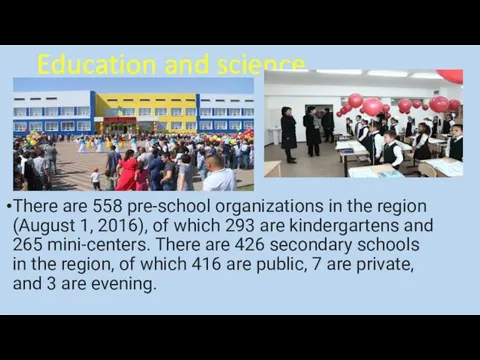 Education and science There are 558 pre-school organizations in the region