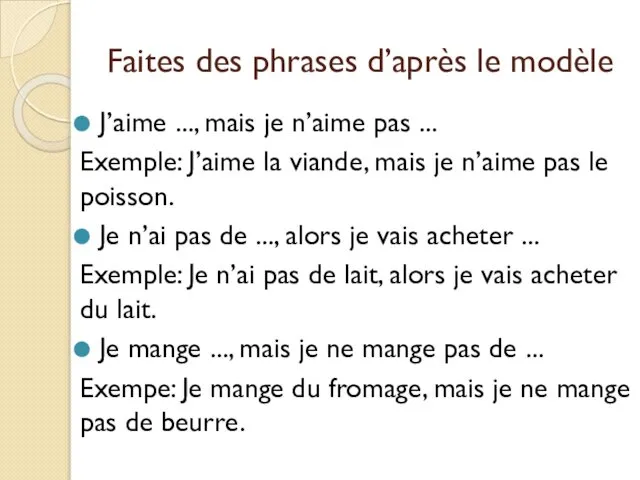 Faites des phrases d’après le modèle J’aime ..., mais je n’aime