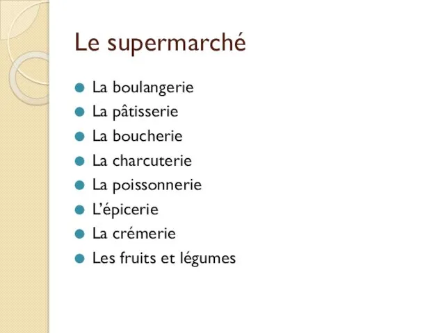 Le supermarché La boulangerie La pâtisserie La boucherie La charcuterie La