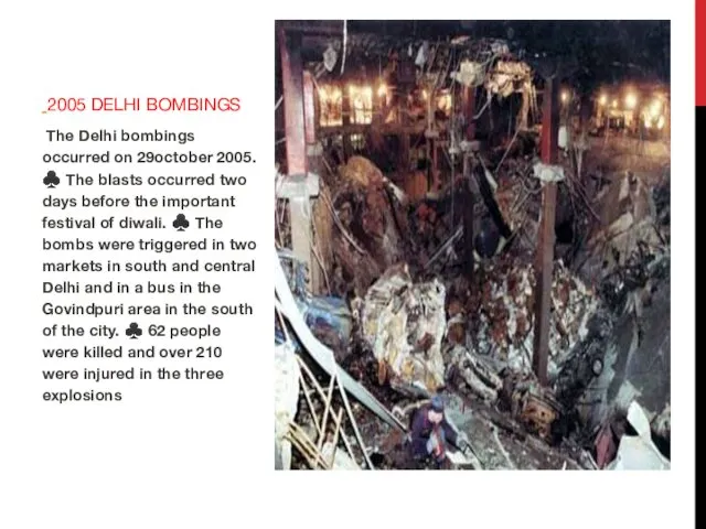 The Delhi bombings occurred on 29october 2005. ♣ The blasts occurred