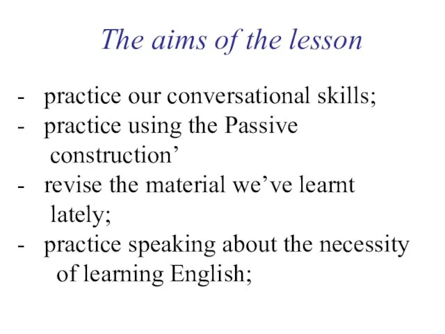 The aims of the lesson practice our conversational skills; practice using