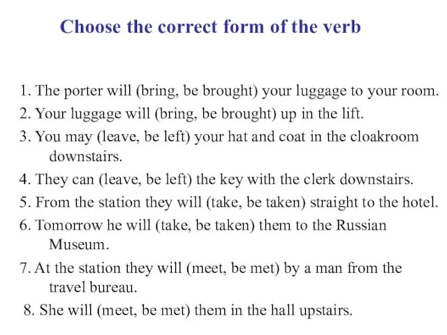 1. The porter will (bring, be brought) your luggage to your