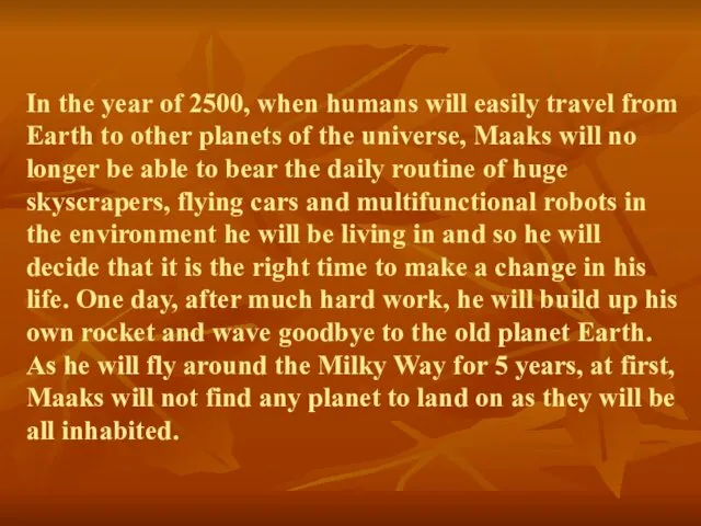 In the year of 2500, when humans will easily travel from