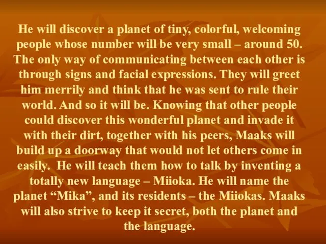 He will discover a planet of tiny, colorful, welcoming people whose