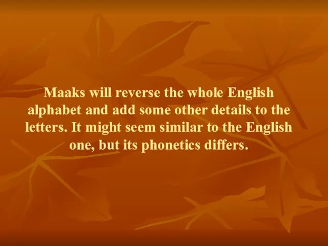 Maaks will reverse the whole English alphabet and add some other