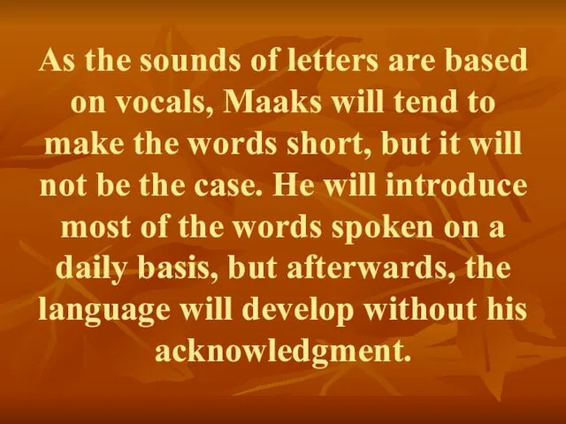 As the sounds of letters are based on vocals, Maaks will