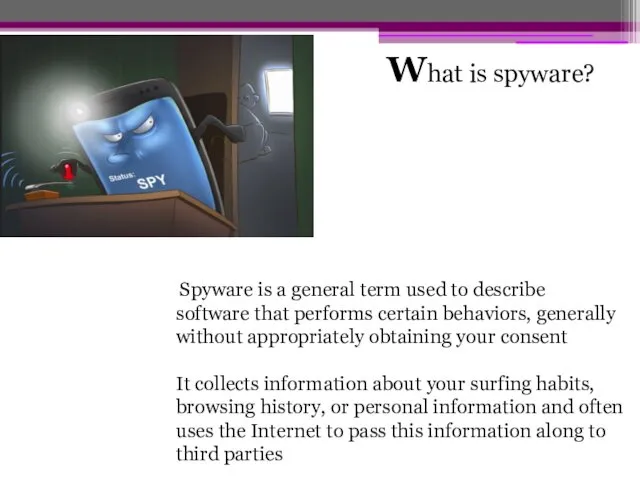 hat is spyware? W Spyware is a general term used to