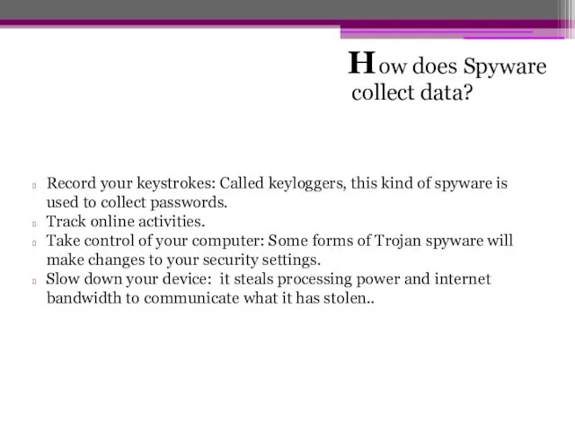 ow does Spyware collect data? H Record your keystrokes: Called keyloggers,