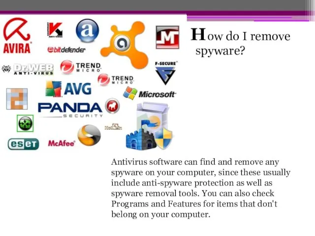 ow do I remove spyware? H Antivirus software can find and