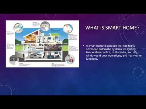 WHAT IS SMART HOME? A smart house is a house that