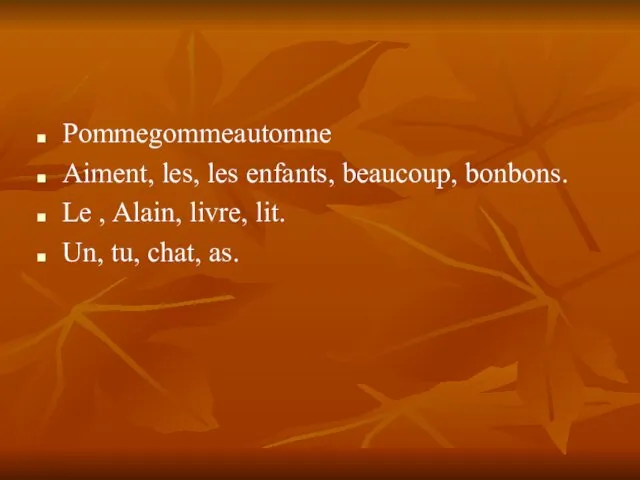 Pommegommeautomne Aiment, les, les enfants, beaucoup, bonbons. Le , Alain, livre, lit. Un, tu, chat, as.