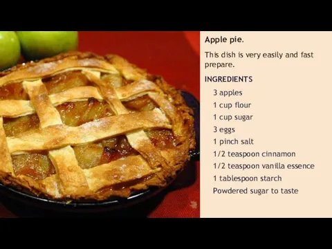 Apple pie. This dish is very easily and fast prepare. INGREDIENTS